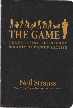 The Game: Penetrating The Secret Society of Pickup Artists